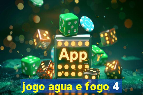 jogo agua e fogo 4